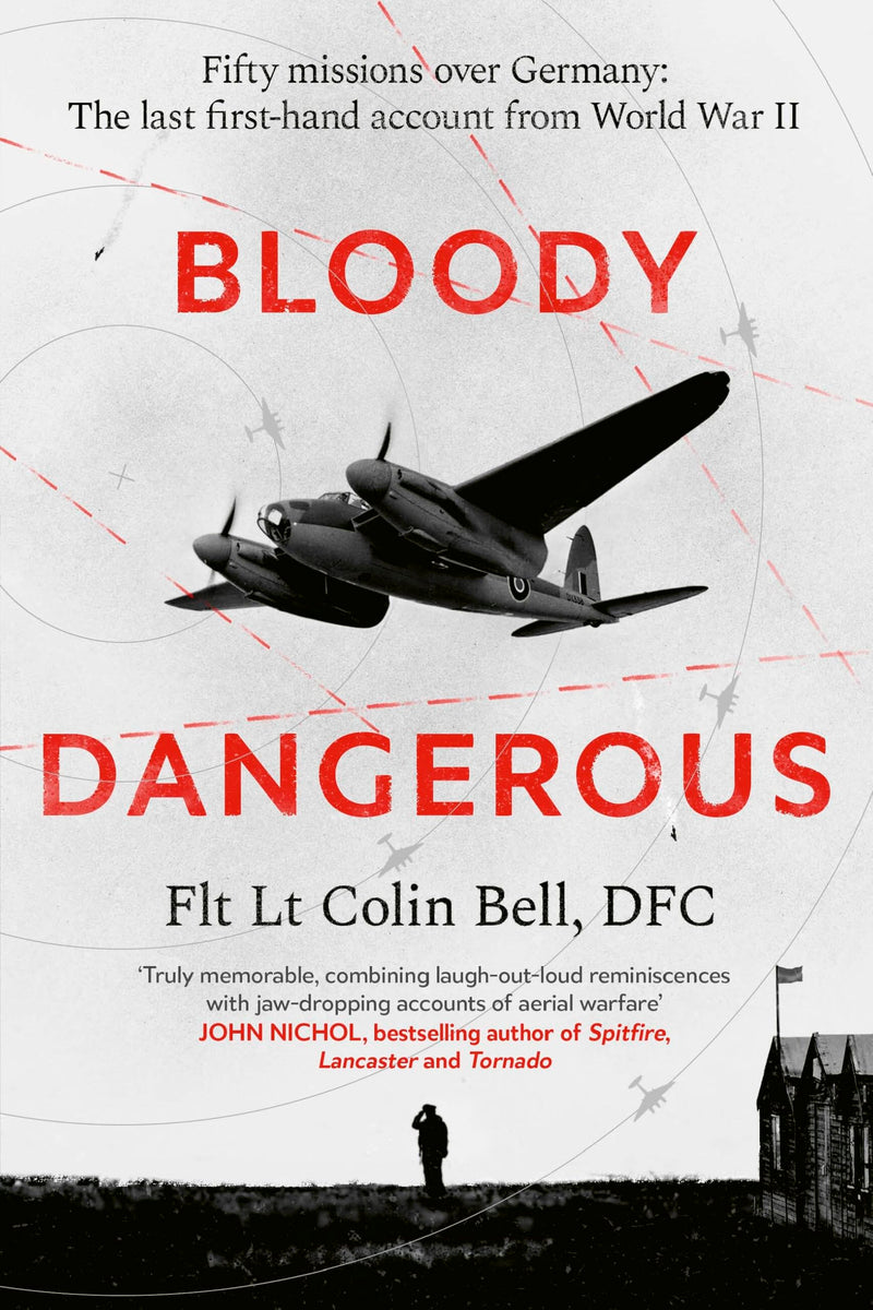 Bloody Dangerous: Fifty missions over Germany: The last first-hand account from WW2